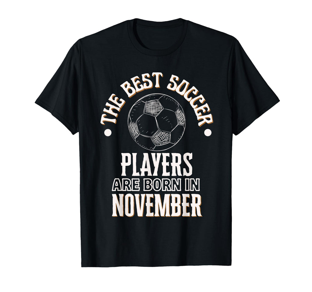 Best Soccer Players Are Born November T-Shirt - Custom Art Print Men Women