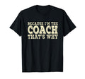 Coach Because Im Coach Thats Why T-Shirt - Custom Art Print Men Women