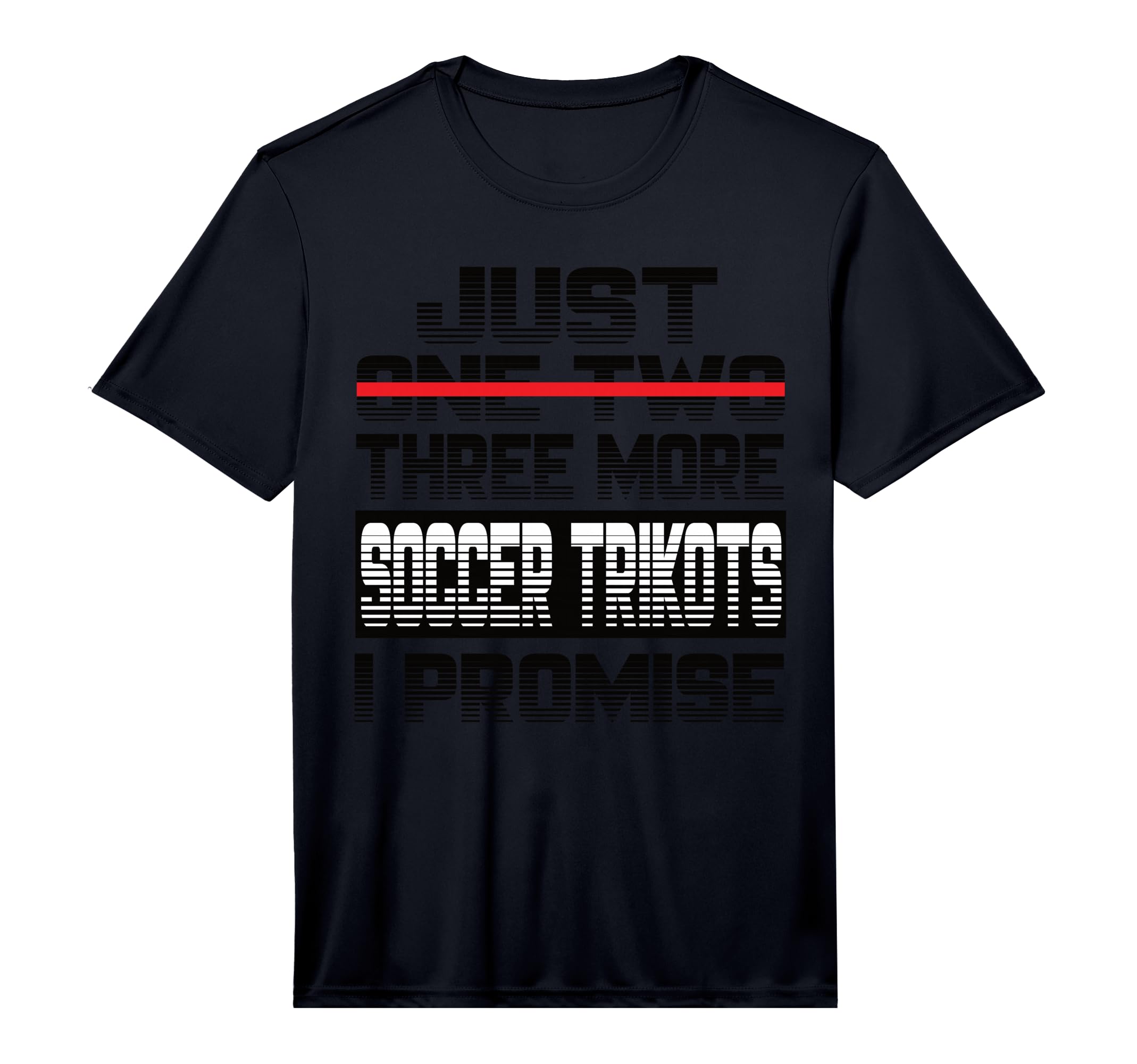 Mens Just One More Soccer Jersey I Promise T-Shirt - Graphic Print Unisex