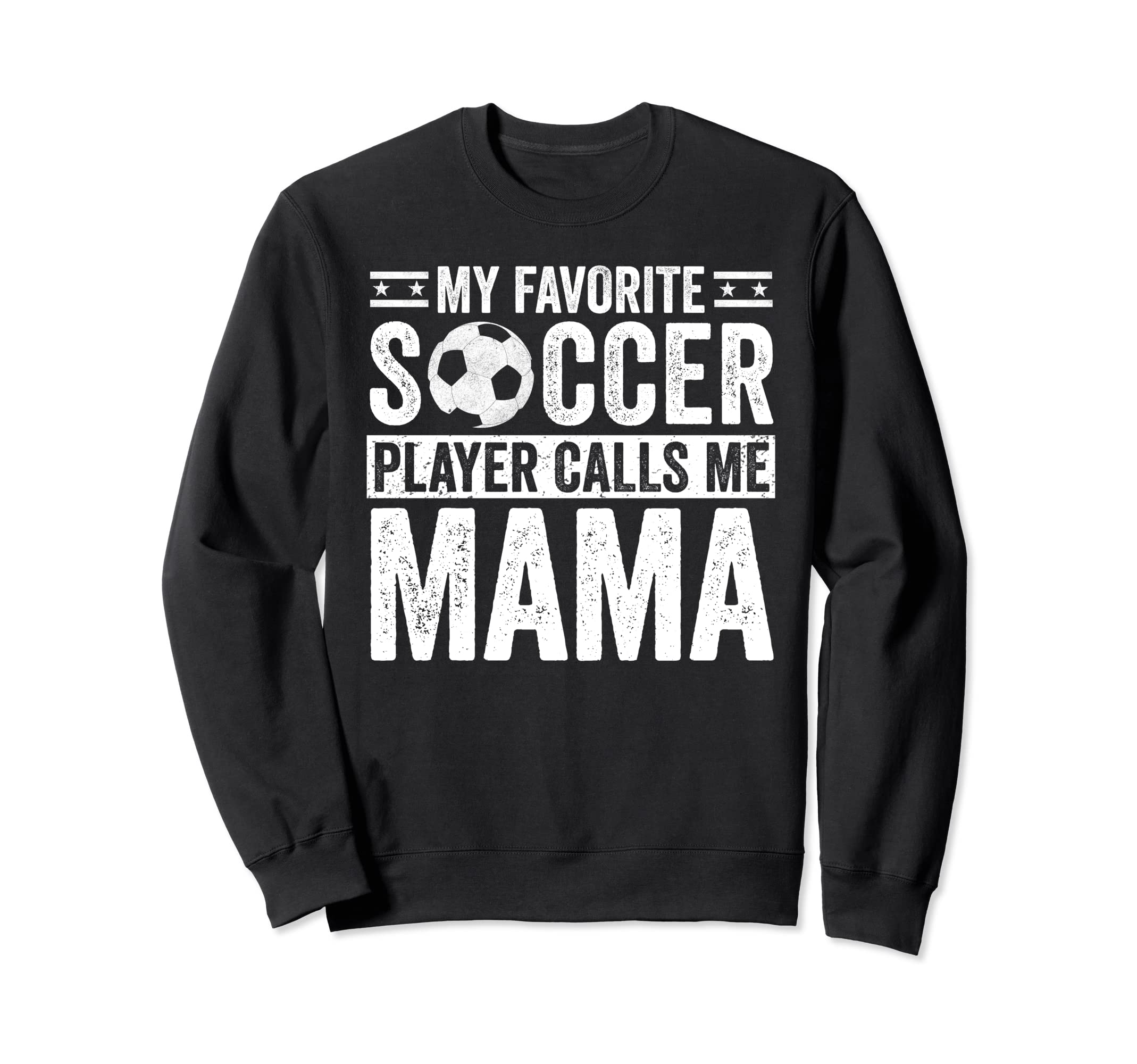 My Favorite Soccer Player Calls Me Mama Sweatshirt - Graphic Print Unisex