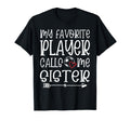 My Favorite Player Calls Me Sister T-Shirt - Unique Graphic Men Women