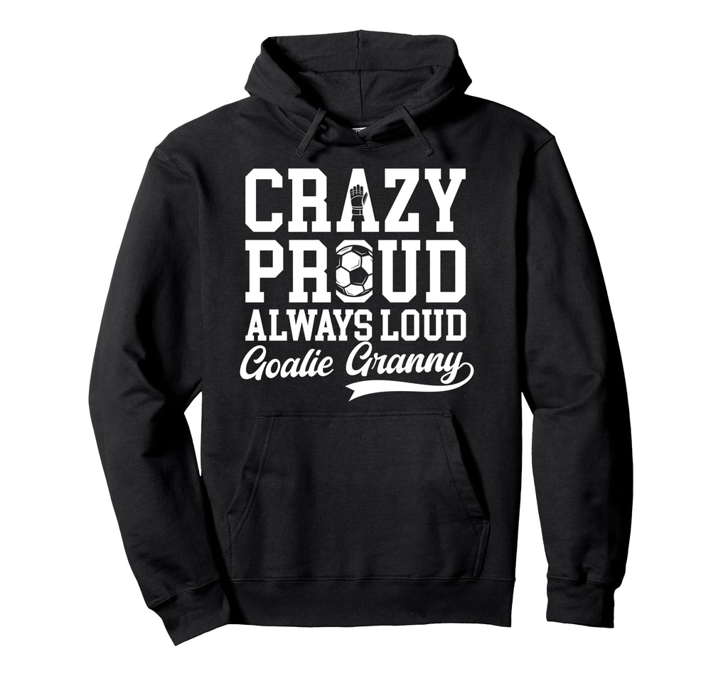 Crazy Proud Soccer Goalie Granny Hoodie - Custom Art Print for Adults