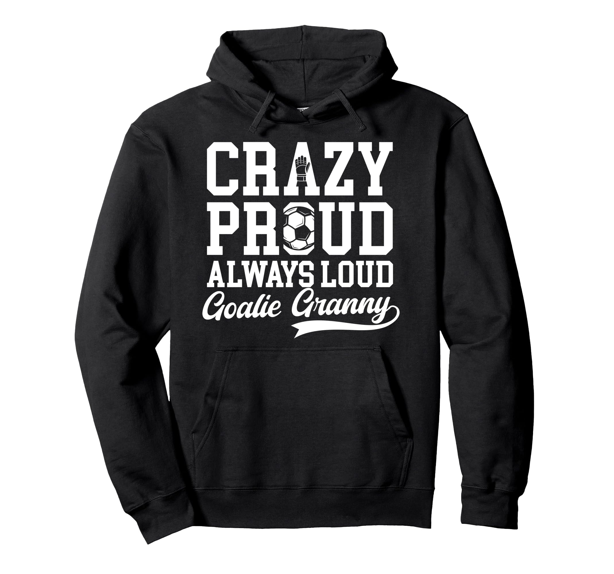 Crazy Proud Soccer Goalie Granny Hoodie - Custom Art Print for Adults