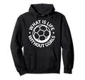 What Is Life Without Goals Sports Hoodie - Novelty Apparel Men Women