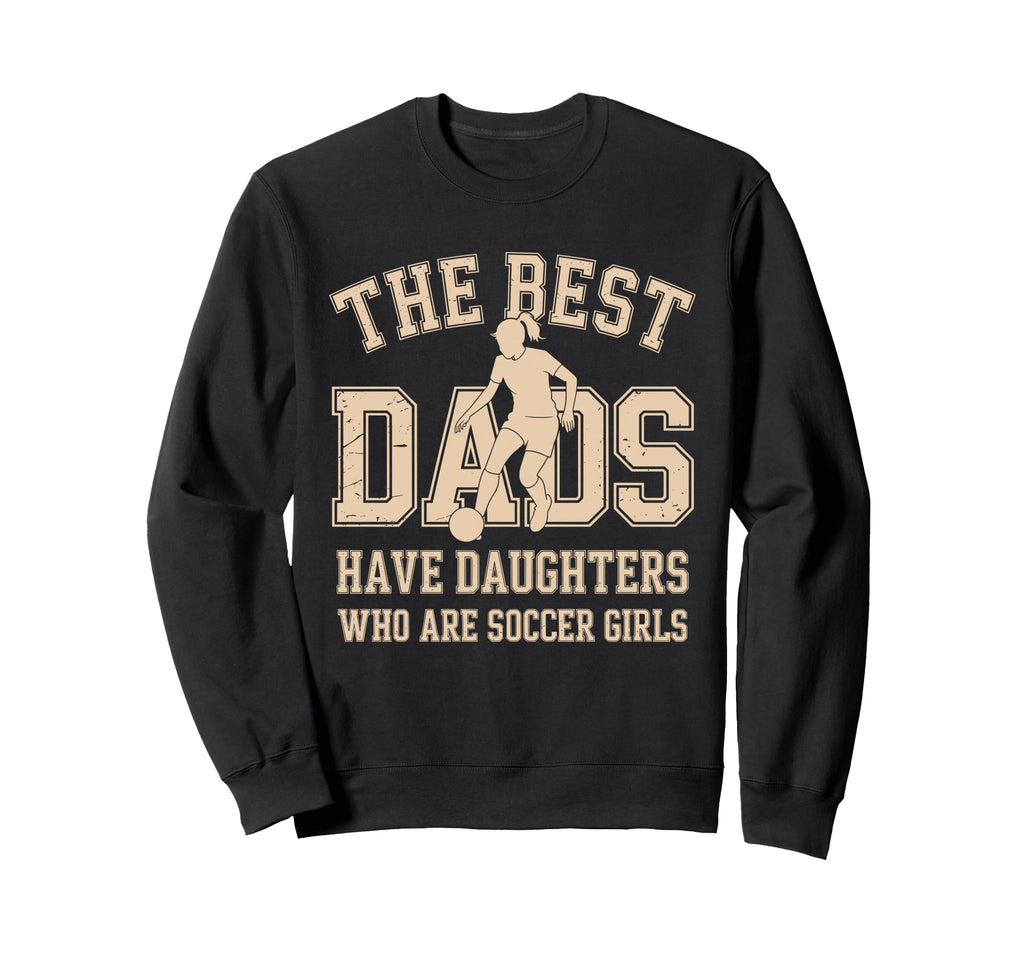 Best Dads Have Daughters Who Are Sweatshirt - Streetwear Style for Adults