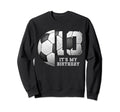 Birthday Tees 10 Soccer Its My 10Th Sweatshirt - Aesthetic Graphic Unisex