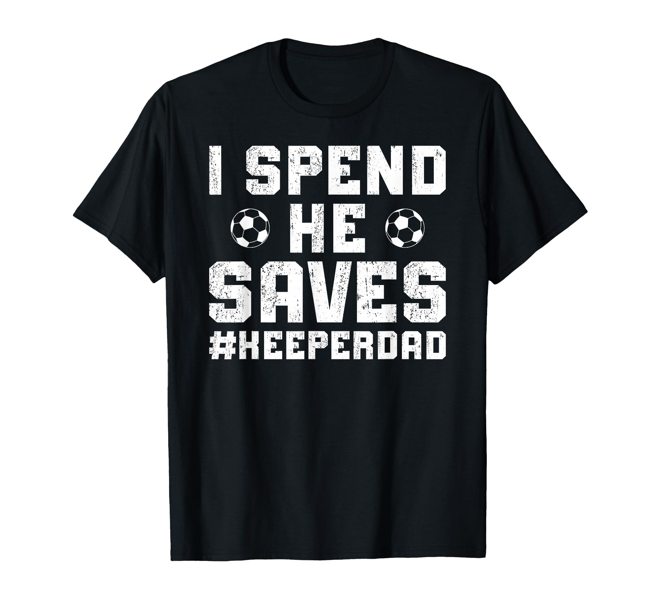 I Spend He Saves Soccer Keeper Dad T-Shirt - Unique Graphic for Adults
