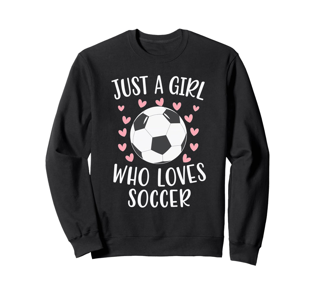 Just Who Loves Soccer Soccer Player Sweatshirt - Fun Novelty Design Unisex