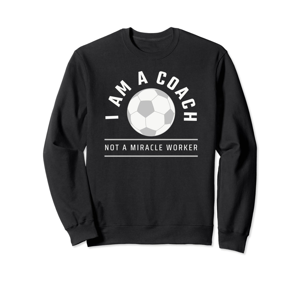 Funny Soccer Coach Coach I Am Coach Sweatshirt - Novelty Apparel Unisex