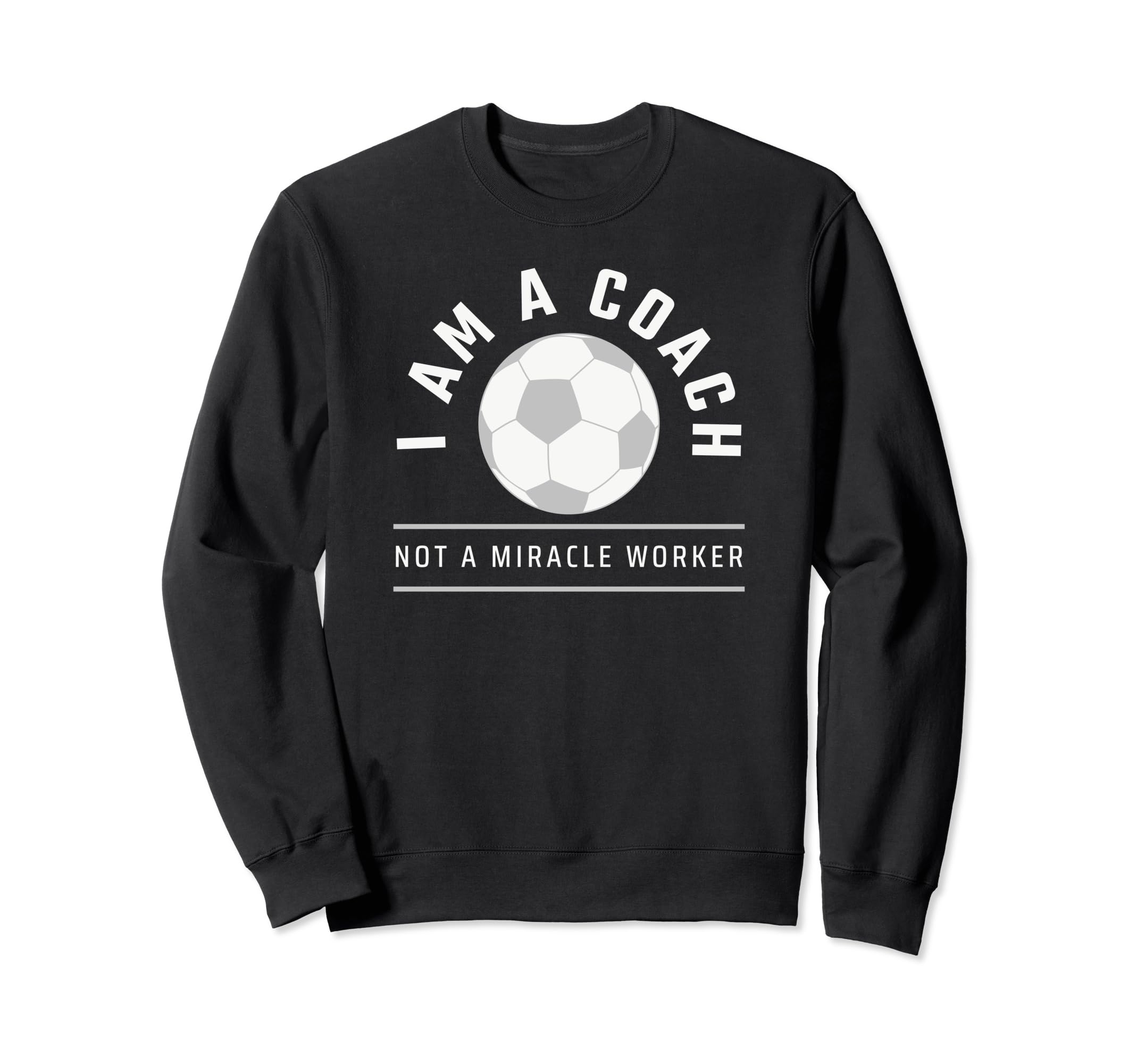 Funny Soccer Coach Coach I Am Coach Sweatshirt - Novelty Apparel Unisex