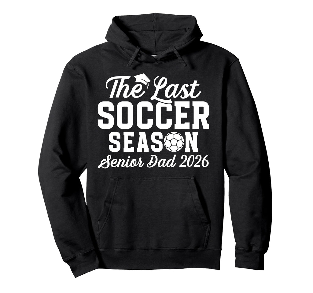 Last Soccer Season Soccer Senior Dad Hoodie - Streetwear Style Men Women