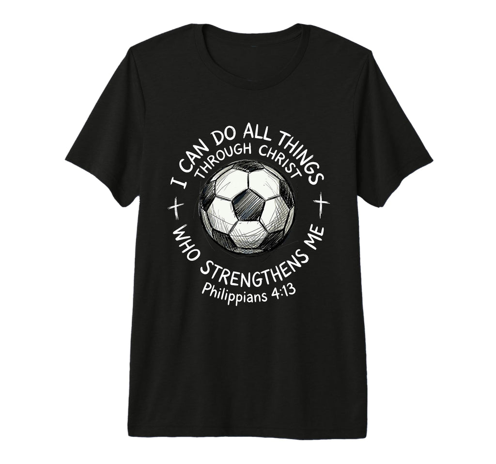 Soccer I Can Do All Things Through Christ T-Shirt - Graphic Print Unisex