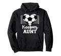 Keeper Aunt Funny Soccer Goalkeeper Hoodie - Custom Art Print Men Women