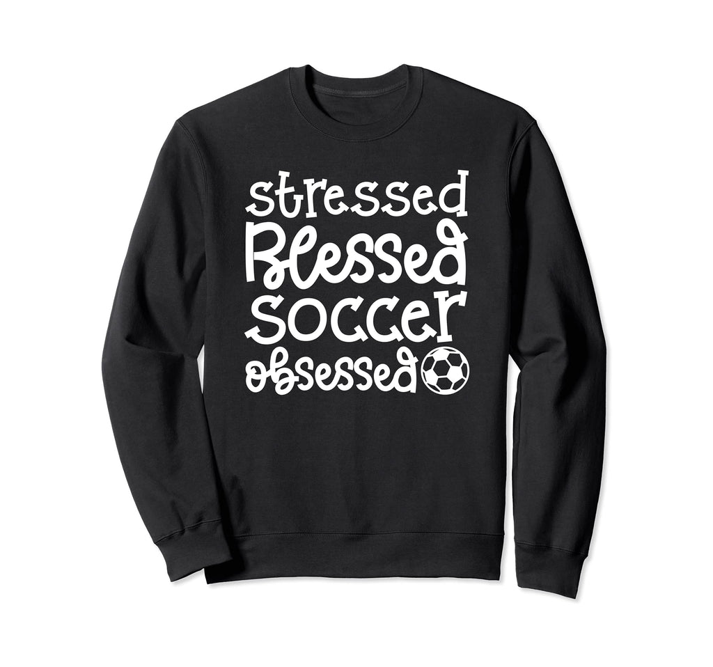 Stressed Blessed Soccer Obsessed Sweatshirt - Custom Art Print Men Women