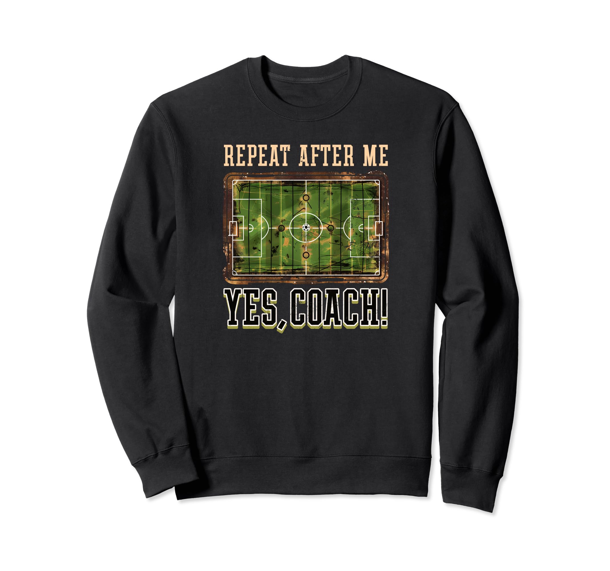 Repeat After Me Yes Coach Soccer Coach Sweatshirt - Custom Art Print Unisex