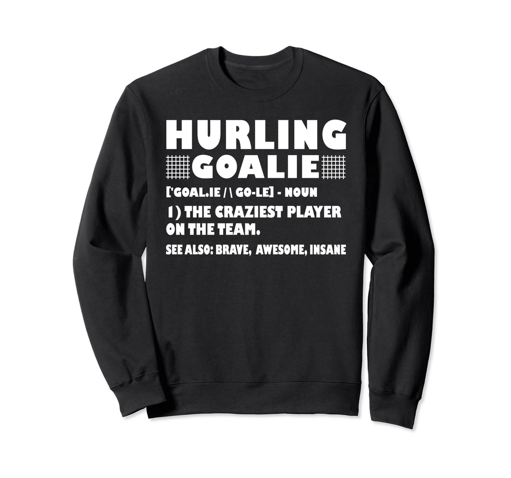 Funny Hurling Goalie Definition Sweatshirt - Novelty Apparel Men Women