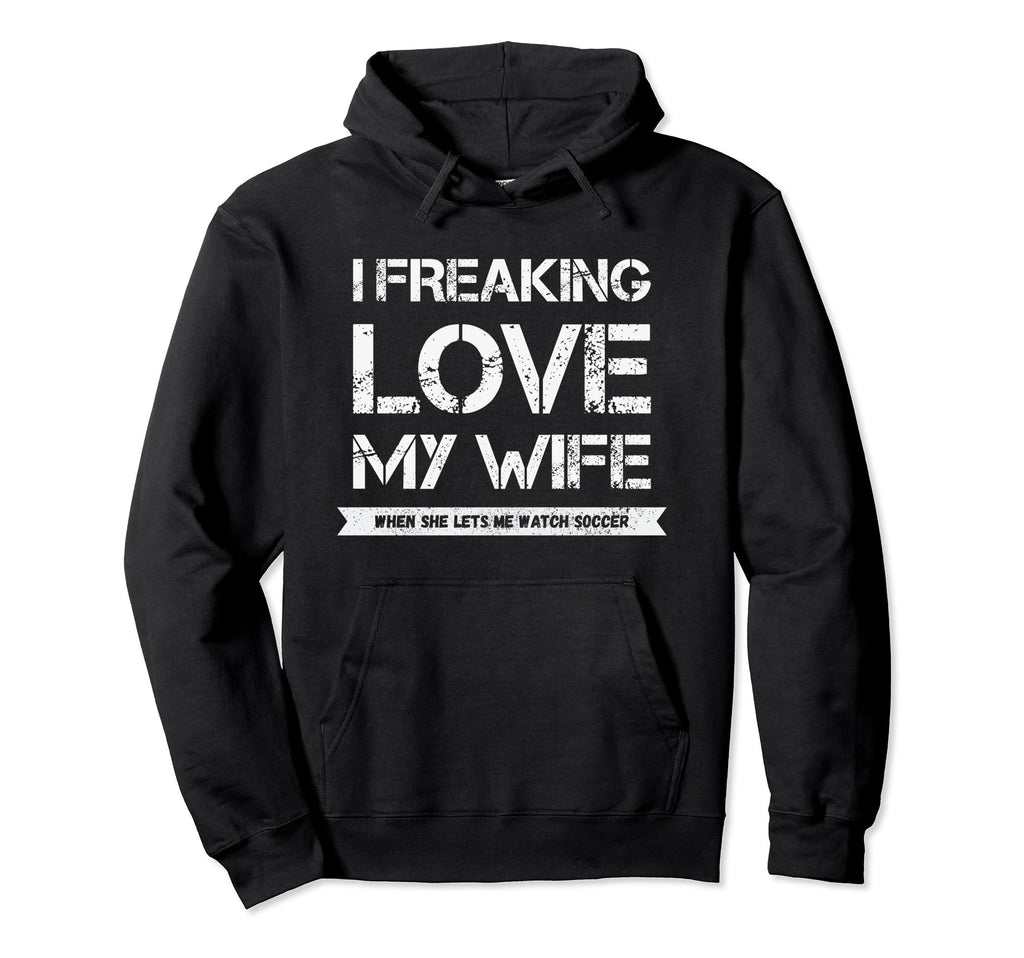 I Freaking Love My Wife When She Lets Hoodie - Streetwear Style Men Women