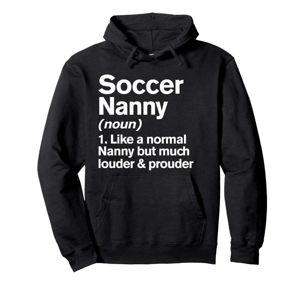 Soccer Nanny Louder And Prouder Funny Hoodie - Graphic Print Unisex