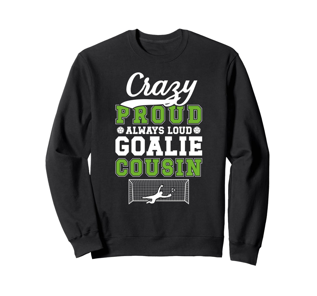 Crazy Proud Soccer Goalie Cousin Sweatshirt - Graphic Print for Adults