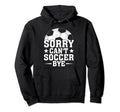 Sorry Cant Soccer Bye Coach Player Hoodie - Fun Novelty Design Unisex