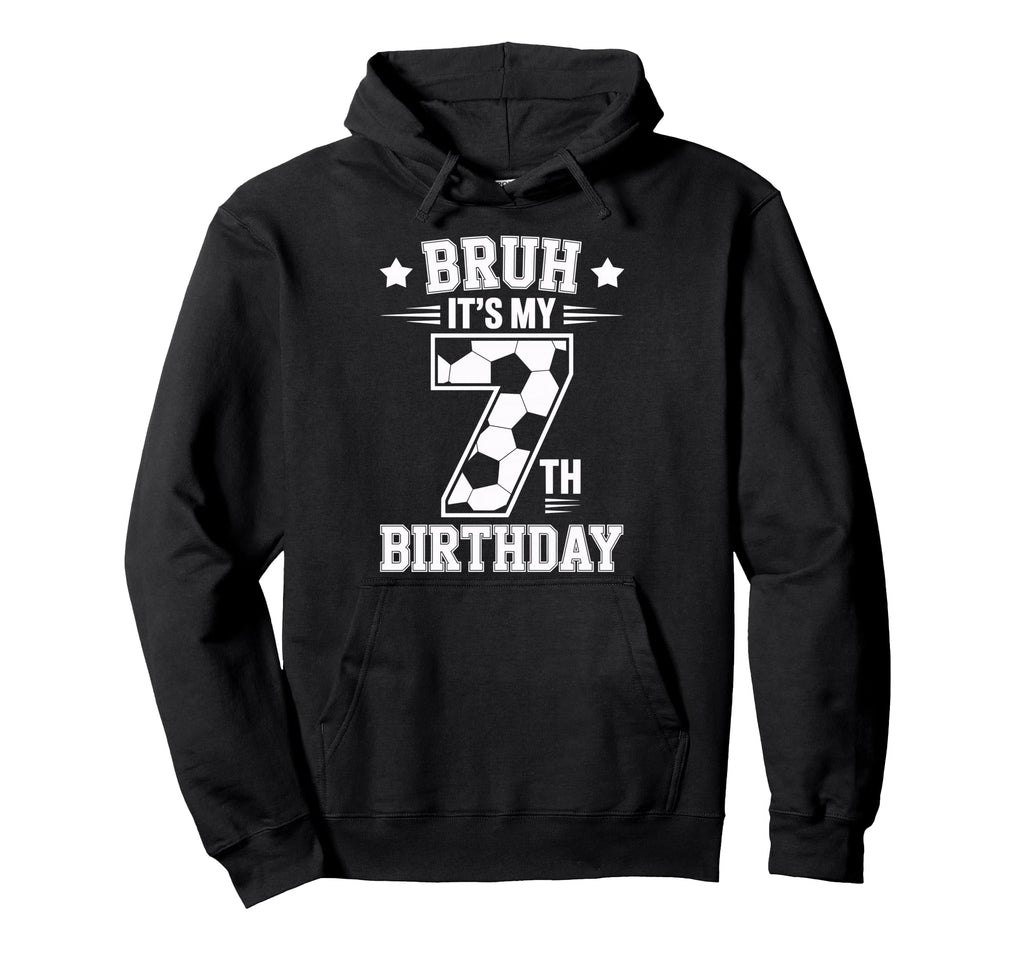 Bruh Its My 7Th Birthday Bday Soccer 7 Hoodie - Unique Graphic Men Women