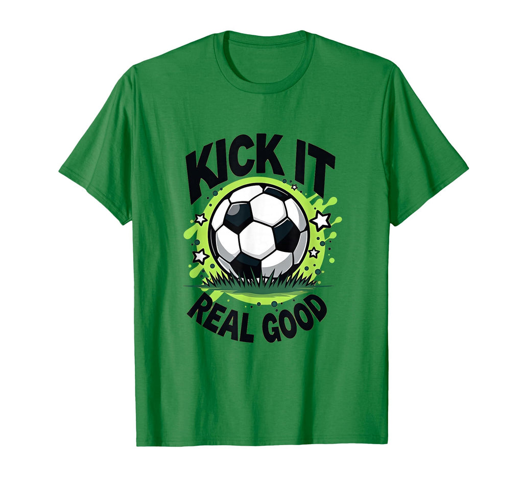 Kick It Real Good Bold Soccer T-Shirt - Custom Art Print Men Women