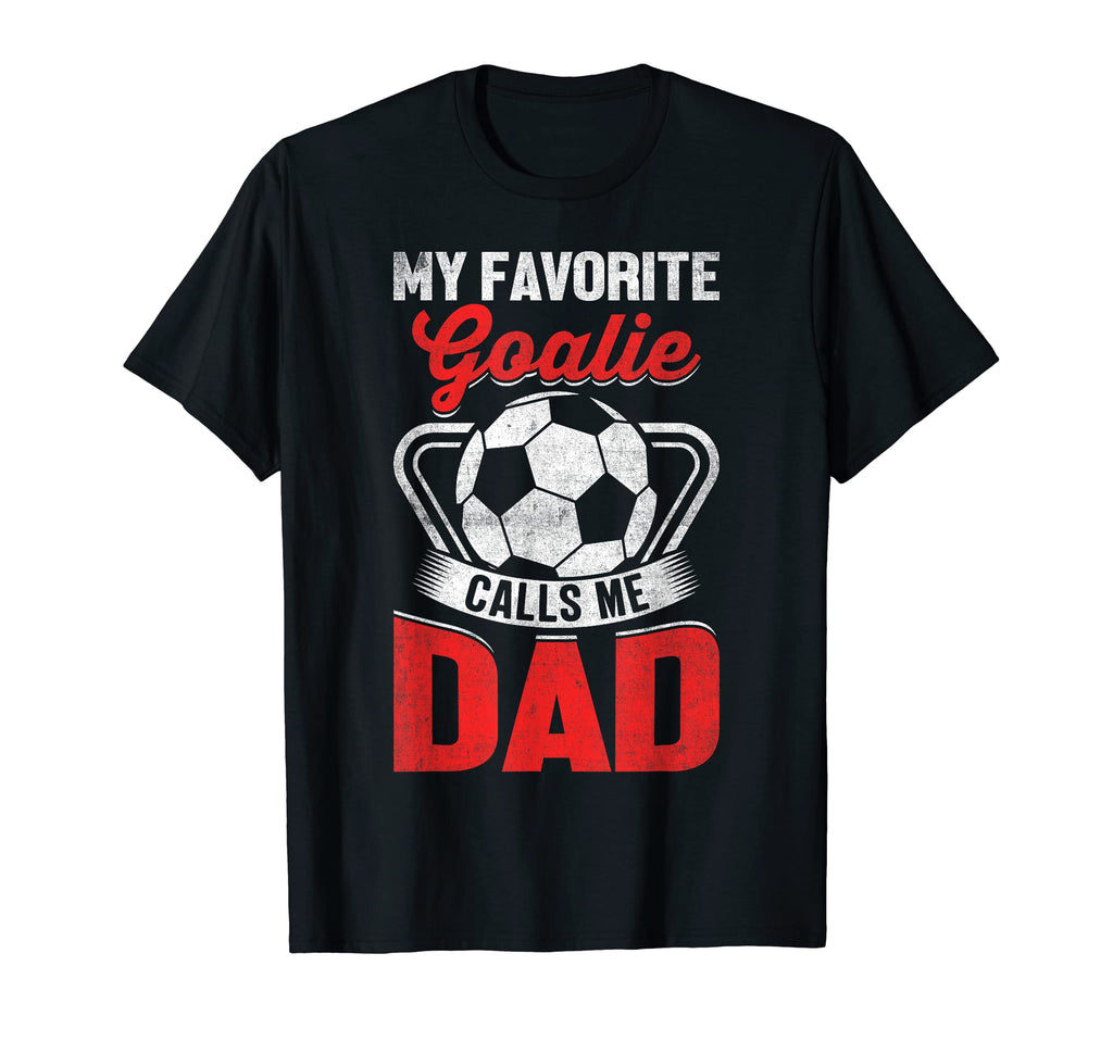 Mens My Favorite Goalie Calls Me Dad T-Shirt - Unique Graphic for Adults