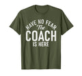 Have No Fear Coach Is Here Sports T-Shirt - Minimalist Print for Adults