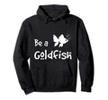 Be Goldfish Funny Soccer Sarcastic Hoodie - Minimalist Print Men Women