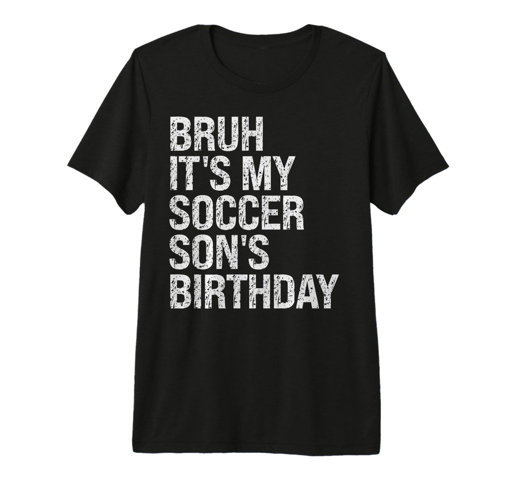 Bruh Its My Soccer Sons Birthday T-Shirt - Minimalist Print for Adults