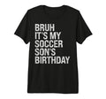 Bruh Its My Soccer Sons Birthday T-Shirt - Minimalist Print for Adults