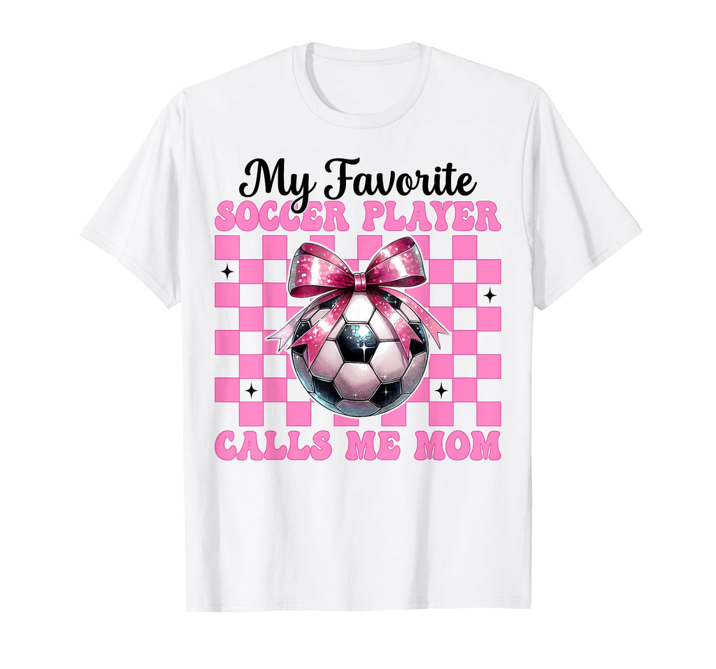 My Favorite Soccer Player Calls Me Mom T-Shirt - Novelty Apparel Unisex