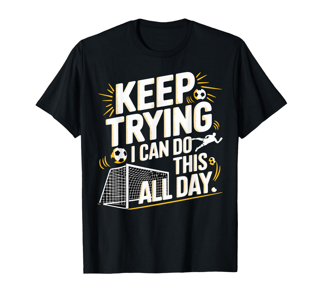 Keep Trying I Can Do This All Day T-Shirt - Casual Everyday Wear Men Women