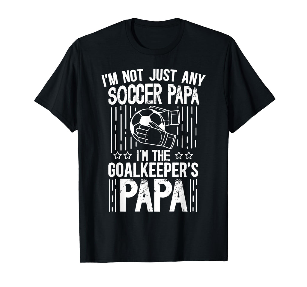 Im Soccer Goalkeeper Papa Soccer T-Shirt - Fun Novelty Design Men Women