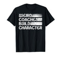 Weird Coaches Build Character Coach Funny T-Shirt - Graphic Print Men Women