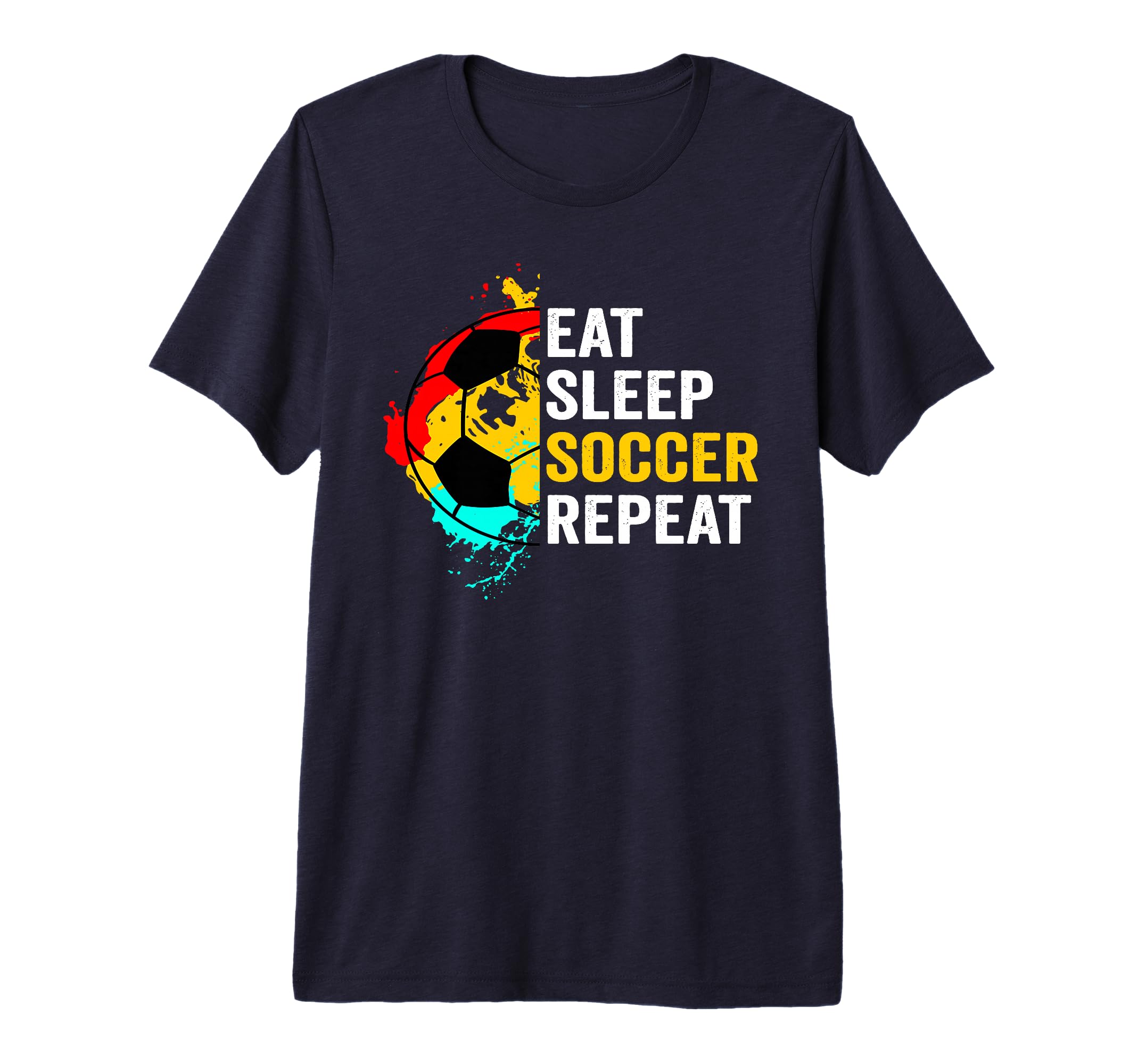 Eat Sleep Soccer Repeat Player Fans Team T-Shirt - Novelty Apparel Unisex