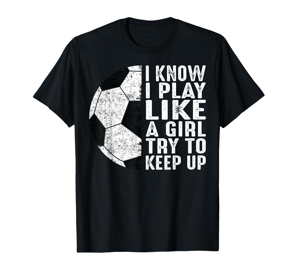I Know I Play Like Try To Keep Up Funny T-Shirt - Unique Graphic Unisex