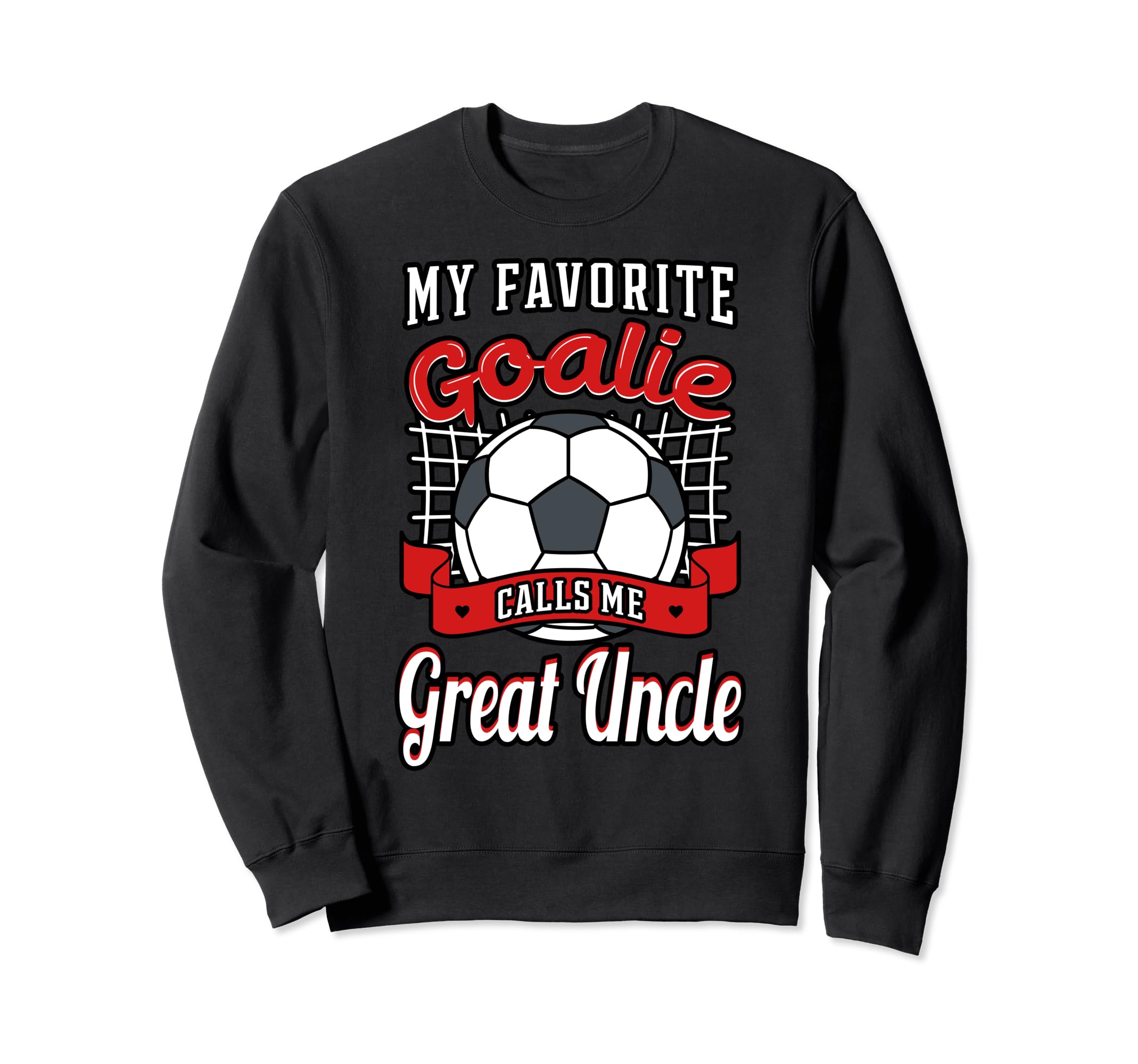 My Favorite Goalie Calls Me Great Uncle Sweatshirt - Graphic Print Unisex
