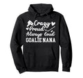 Crazy Proud Hockey Goalie Nana Hockey Hoodie - Streetwear Style Unisex