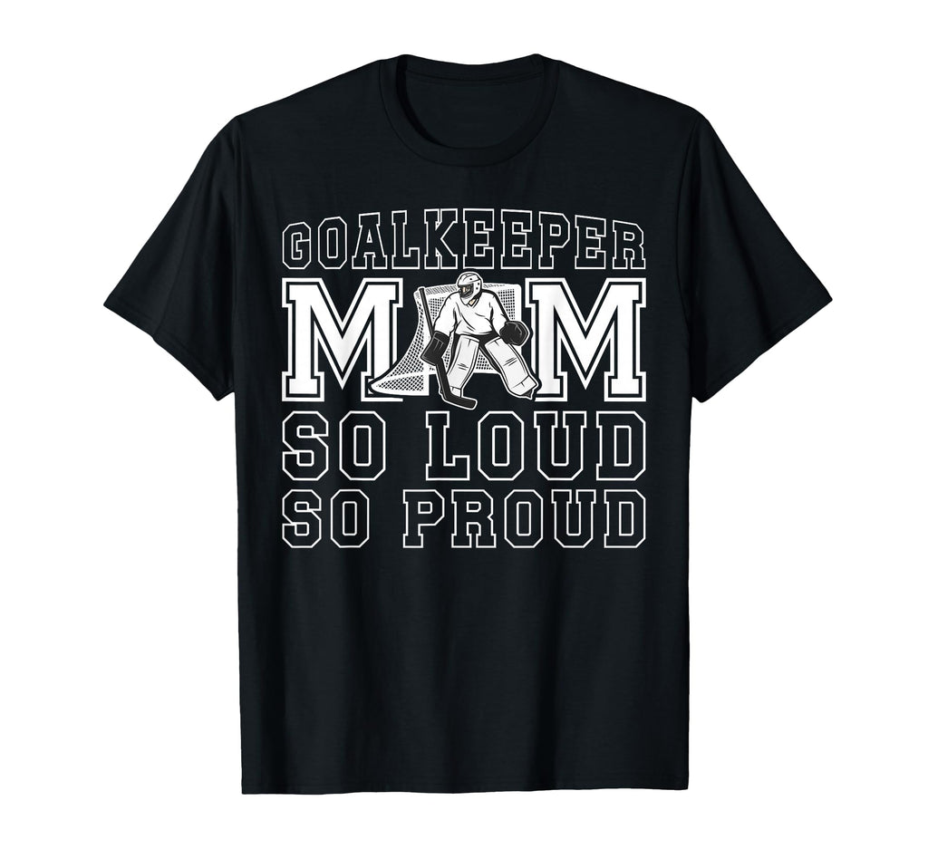 Hockey Goalkeeper Mom So Loud Mom T-Shirt - Custom Art Print Men Women