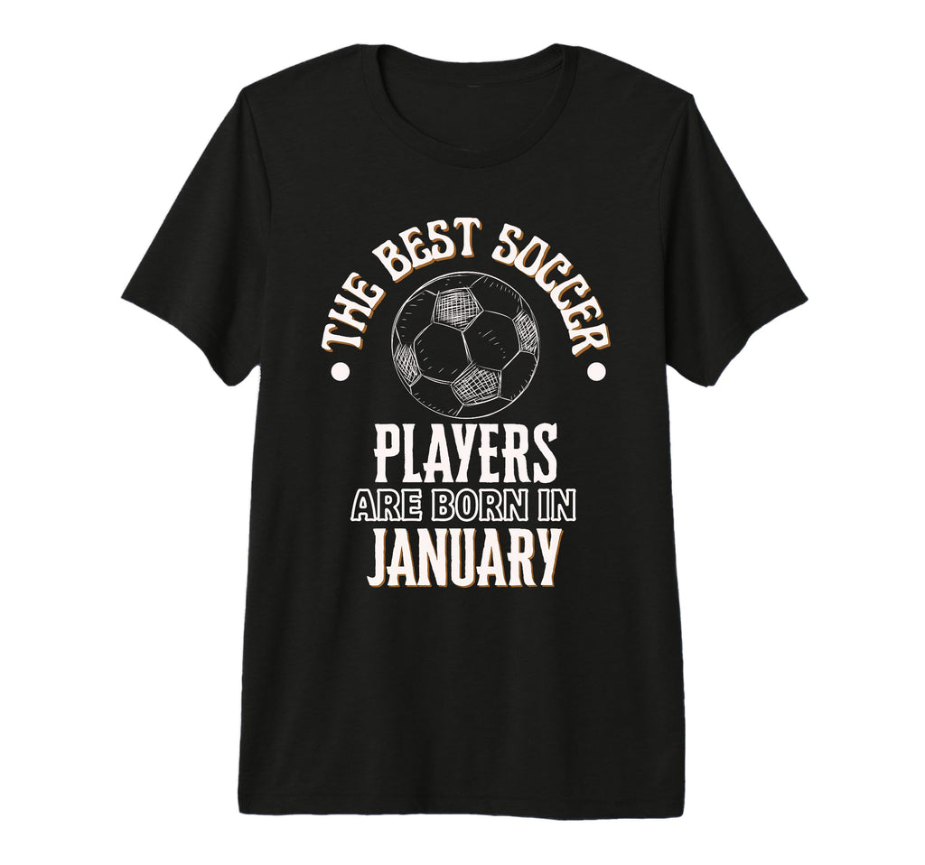 Best Soccer Players Are Born January T-Shirt - Graphic Print Unisex