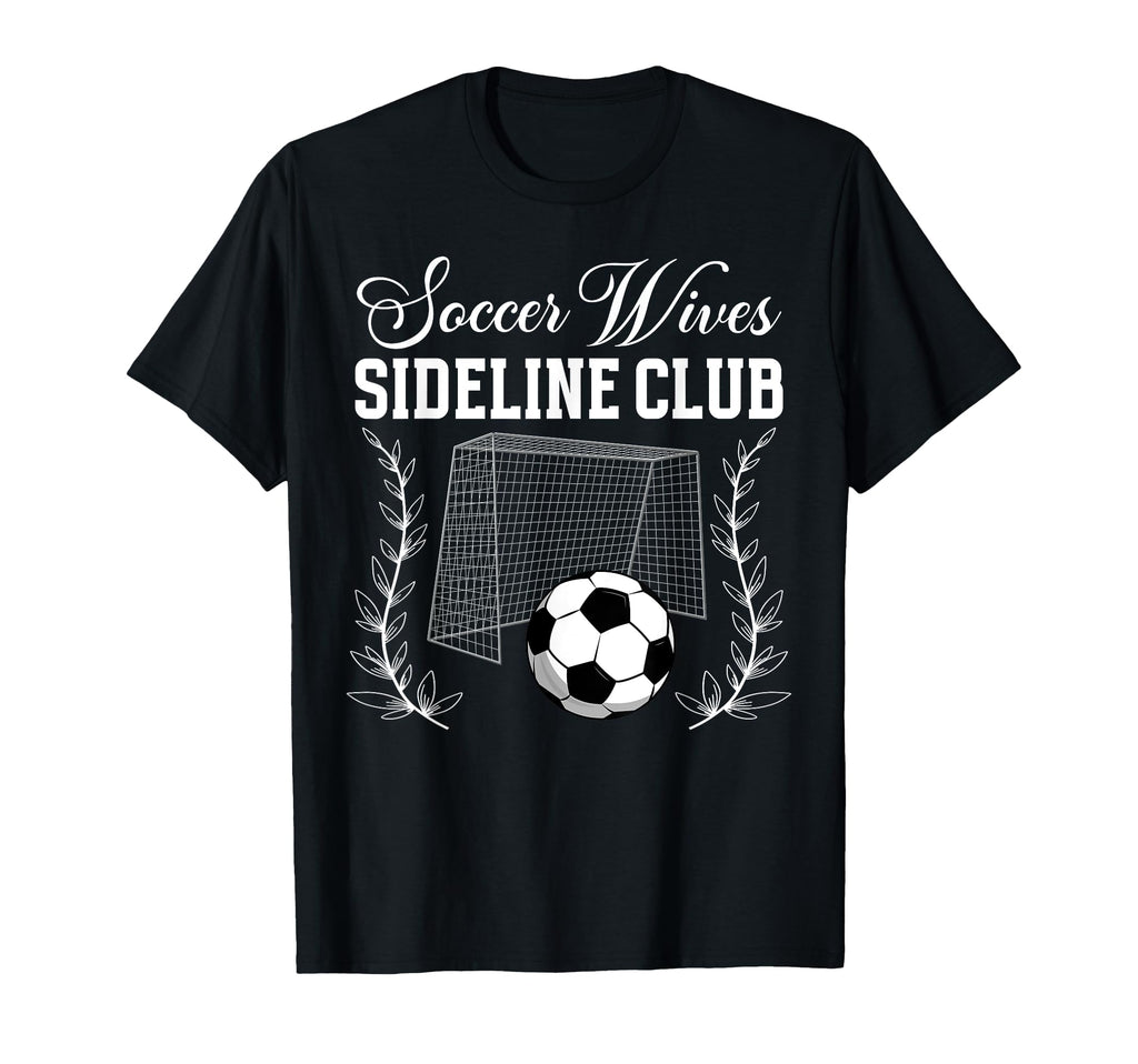 Soccer Wives Sideline Club Soccer Wife T-Shirt - Novelty Apparel Men Women