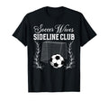 Soccer Wives Sideline Club Soccer Wife T-Shirt - Novelty Apparel Men Women