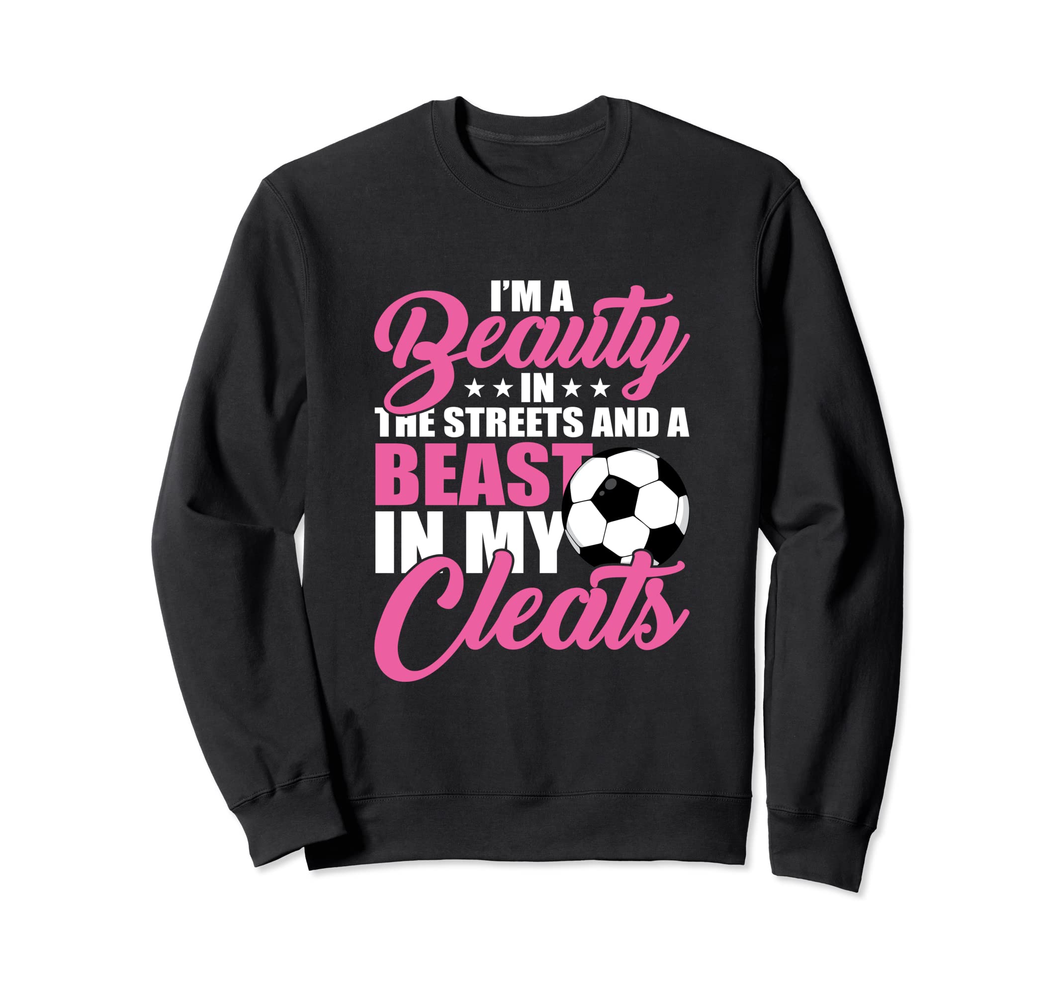 Beauty Streets Beast My Cleats Sweatshirt - Aesthetic Graphic for Adults
