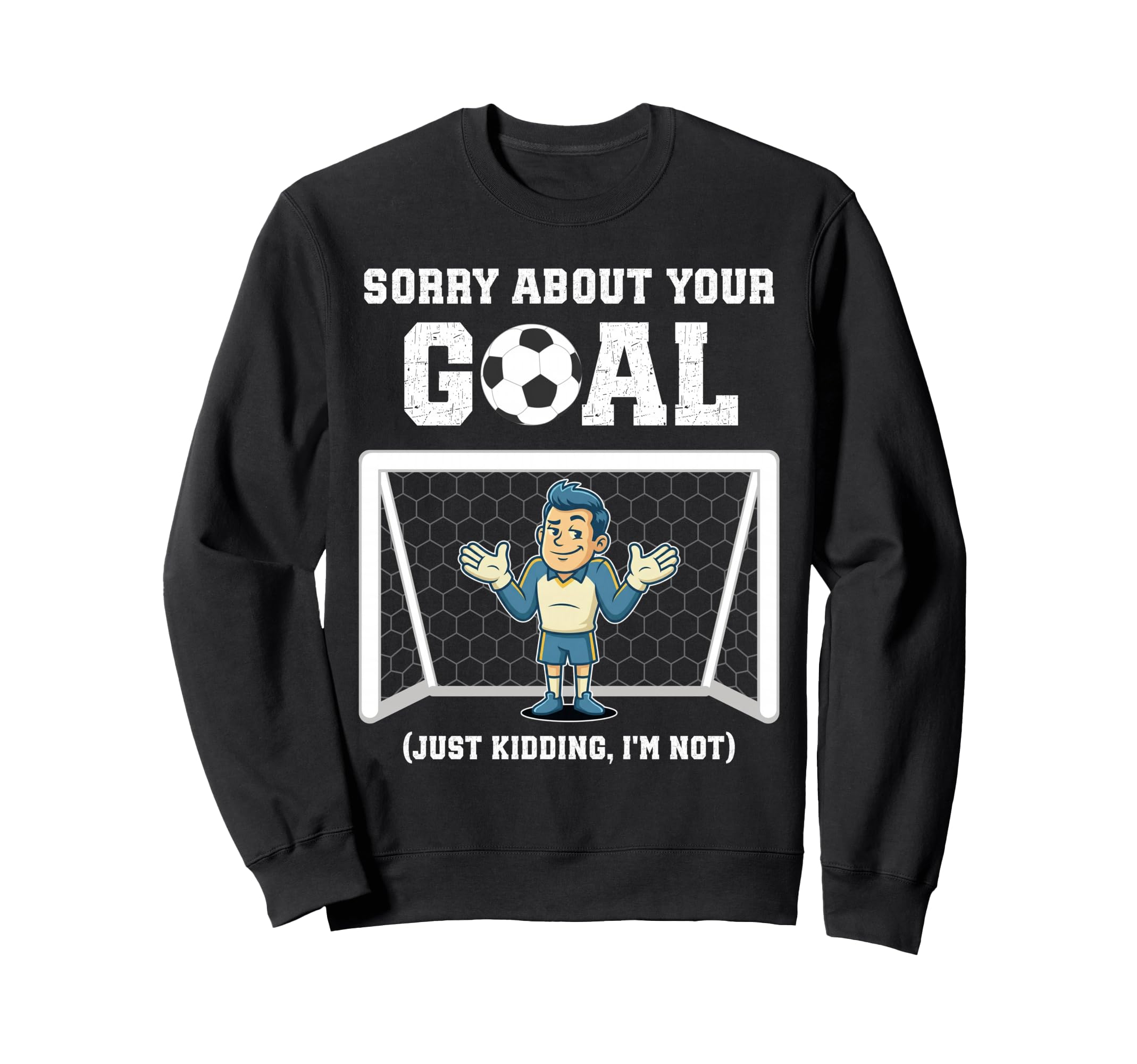 Sorry About Your Goal Funny Sweatshirt - Aesthetic Graphic for Adults