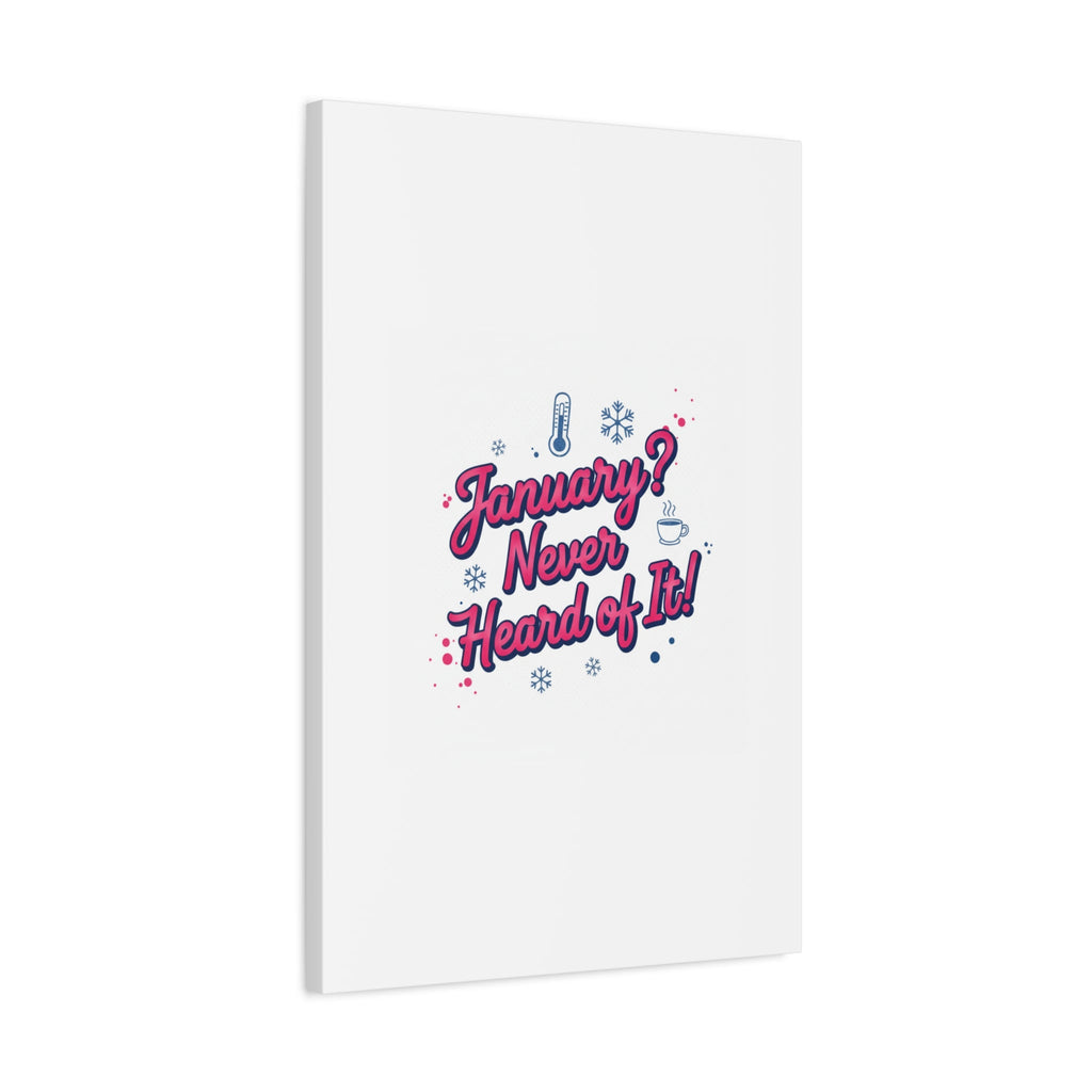 January? Never Heard of It! Canvas, January meme wall art | January slump humor