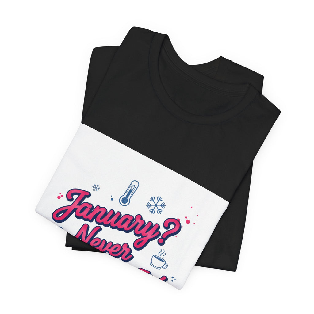 "January? Never Heard of It!" T‑Shirt | January meme shirt, January slump humor