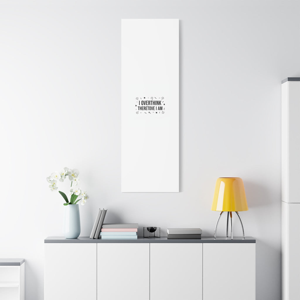 I Overthink Therefore I Am Canvas | Sarcastic Quote, Self-Deprecating Humor