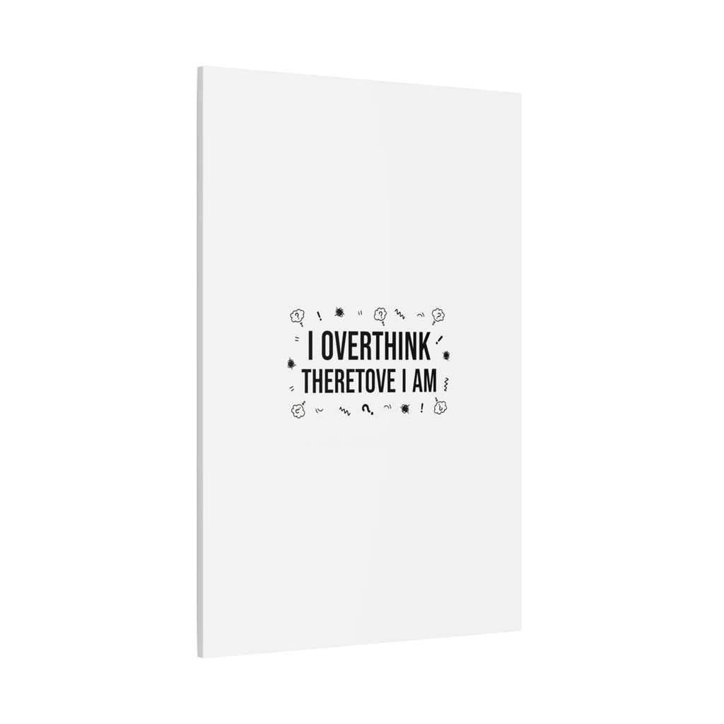 I Overthink Therefore I Am Canvas | Sarcastic Quote, Self-Deprecating Humor