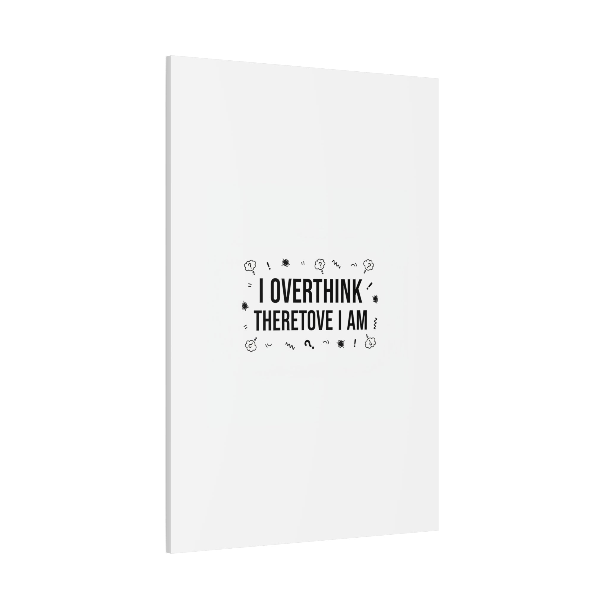 I Overthink Therefore I Am Canvas | Sarcastic Quote, Self-Deprecating Humor